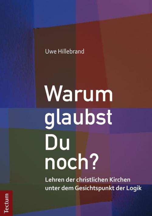 Cover of the book Warum glaubst Du noch? by Uwe Hillebrand, Tectum Wissenschaftsverlag