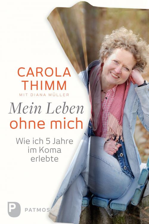 Cover of the book Mein Leben ohne mich by Carola Thimm, Patmos Verlag