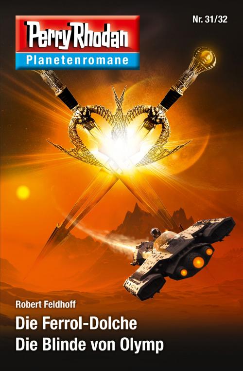 Cover of the book Planetenroman 31 + 32: Die Ferrol-Dolche / Die Blinde von Olymp by Robert Feldhoff, Perry Rhodan digital