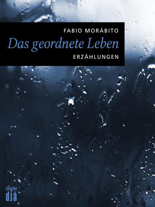 Cover of the book Das geordnete Leben by Fabio Morábito, Michi Strausfeld, Edition diá