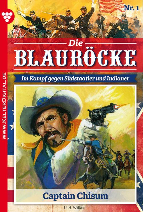 Cover of the book Die Blauröcke 1 – Western by U.H. Wilken, Kelter Media