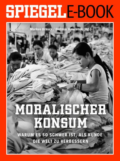 Cover of the book Moralischer Konsum - Warum es so schwer ist, als Kunde die Welt zu verbessern by , SPIEGEL-Verlag