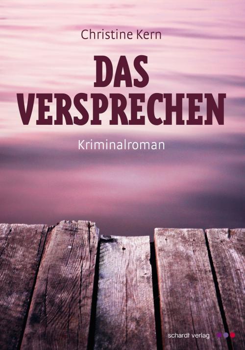 Cover of the book Das Versprechen: Allgäu-Krimi by Christine Kern, Schardt Verlag