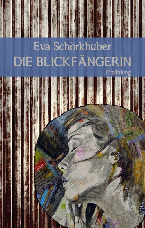 Cover of the book Die Blickfängerin by Eva Schörkhuber, Edition Atelier