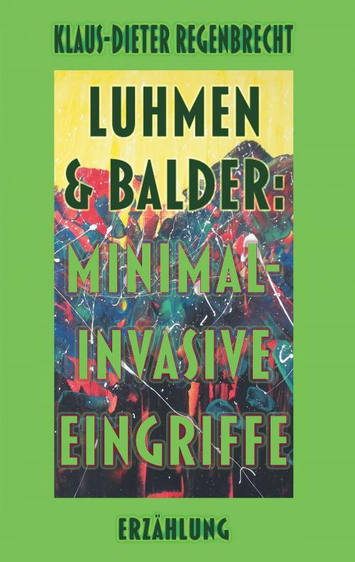 Cover of the book Luhmen & Balder: Minimal-invasive Eingriffe by Klaus-Dieter Regenbrecht, Regenbrecht