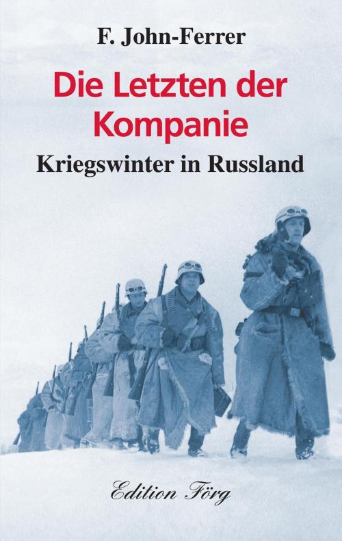 Cover of the book Die Letzten der Kompanie - Kriegswinter in Russland by F. John-Ferrer, Edition Förg