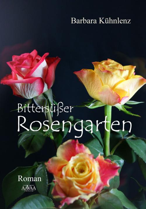 Cover of the book Bittersüßer Rosengarten by Barbara Kühnlenz, AAVAA Verlag