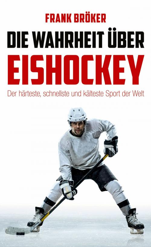Cover of the book Die Wahrheit über Eishockey by Frank Bröker, Verlag Andreas Reiffer