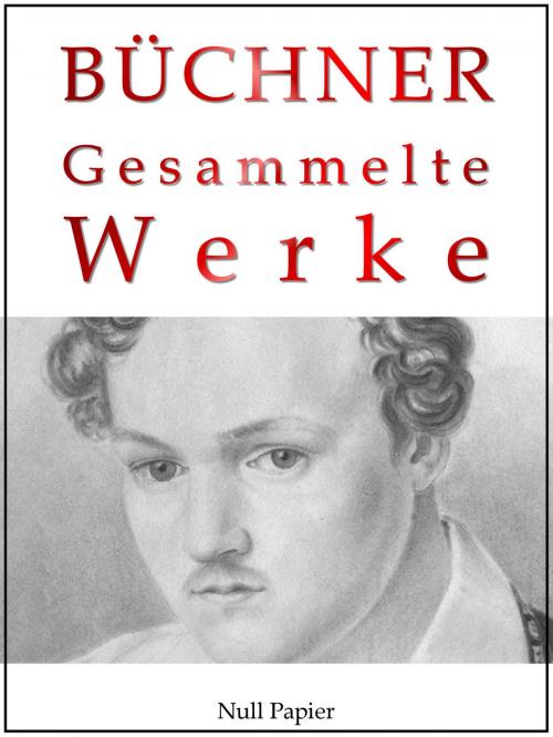 Cover of the book Georg Büchner - Gesammelte Werke by Georg Büchner, Null Papier Verlag