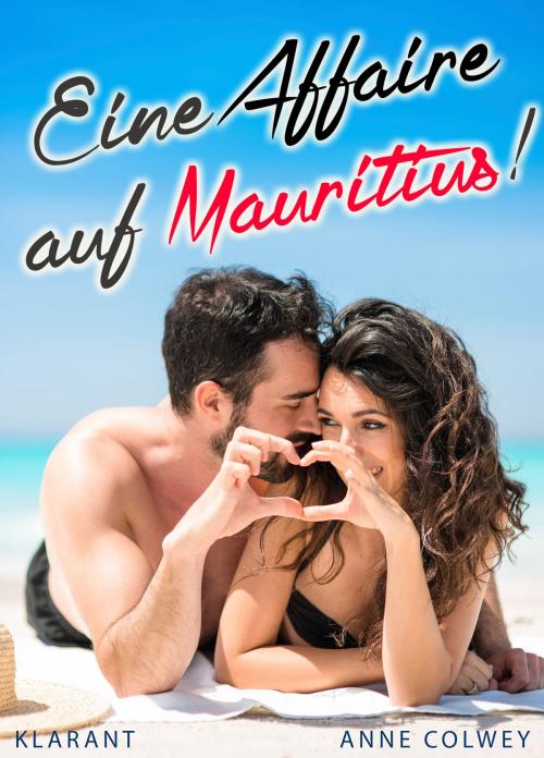 Cover of the book Eine Affaire auf Mauritius! Liebesroman by Anne Colwey, Klarant