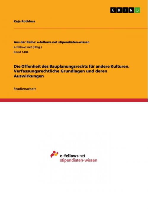 Cover of the book Die Offenheit des Bauplanungsrechts für andere Kulturen. Verfassungsrechtliche Grundlagen und deren Auswirkungen by Kaja Rothfuss, GRIN Verlag