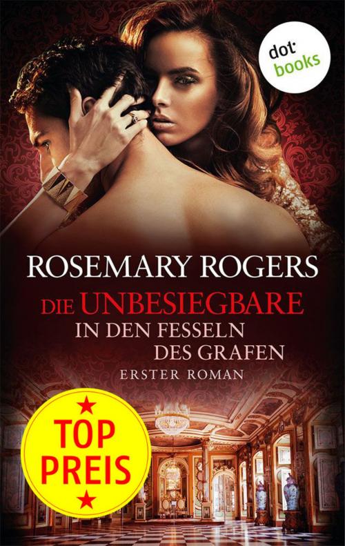 Cover of the book Die Unbesiegbare - Erster Roman: In den Fesseln des Grafen by Rosemary Rogers, dotbooks GmbH