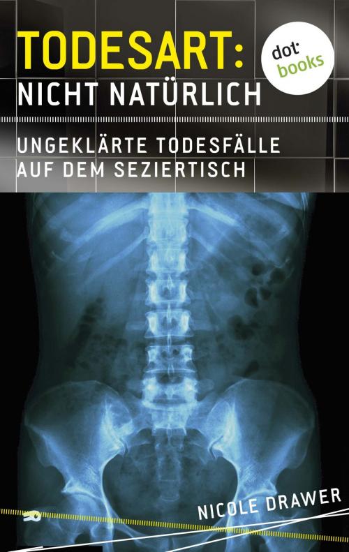 Cover of the book Todesart: Nicht natürlich. Ungeklärte Todesfälle auf dem Seziertisch by Nicole Drawer, dotbooks GmbH