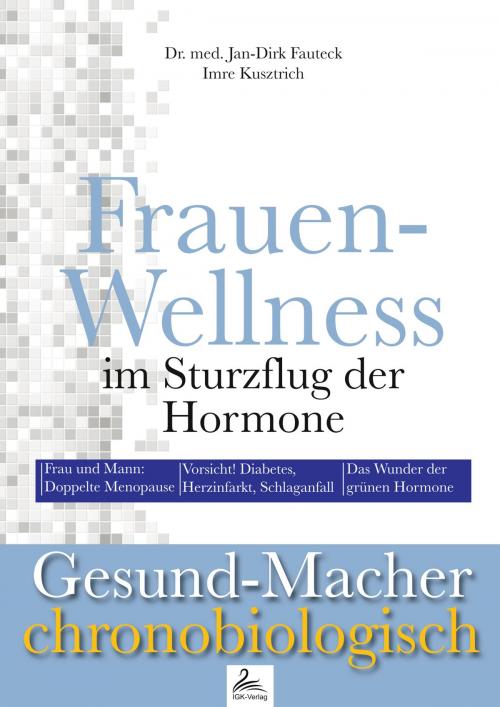 Cover of the book Frauen-Wellness im Sturzflug der Hormone by Imre Kusztrich, Dr. med. Jan-Dirk Fauteck, IGK-Verlag