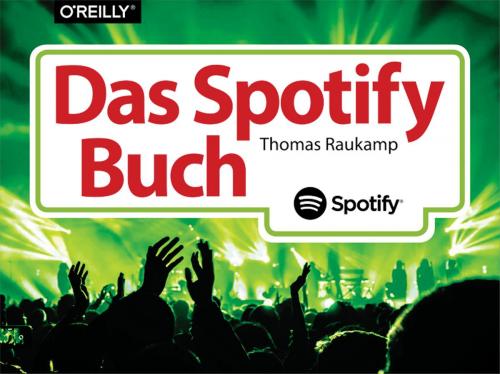 Cover of the book Das Spotify-Buch by Thomas Raukamp, O'Reilly Media