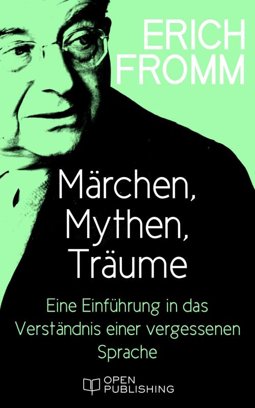 Cover of the book Märchen, Mythen, Träume. Eine Einführung in das Verständnis einer vergessenen Sprache by Erich Fromm, Edition Erich Fromm