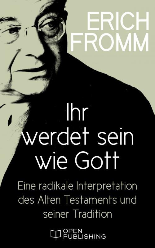 Cover of the book Ihr werdet sein wie Gott. Eine radikale Interpretation des Alten Testaments und seiner Tradition by Erich Fromm, Edition Erich Fromm