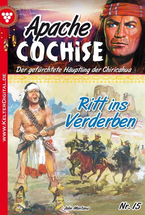 Cover of the book Apache Cochise 15 – Western by John Montana, Kelter Media