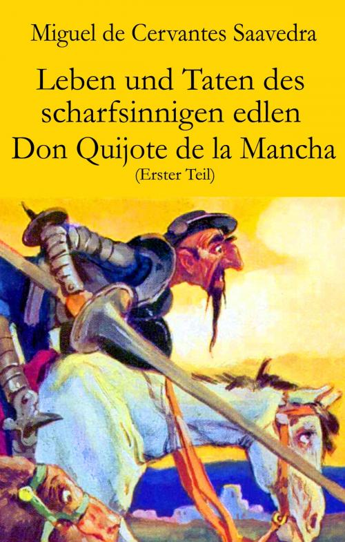 Cover of the book Leben und Taten des scharfsinnigen edlen Don Quijote de la Mancha (Erster Teil) by Miguel de Cervantes Saavedra, Der Drehbuchverlag