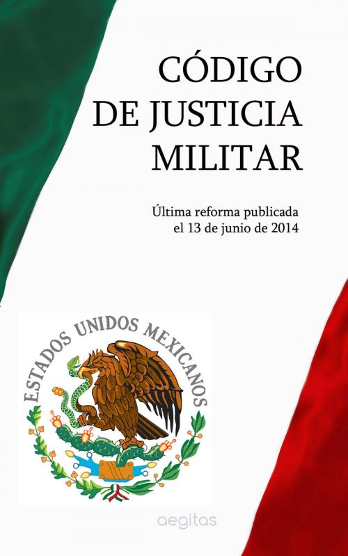 Cover of the book Código de Justicia Militar by México, Aegitas