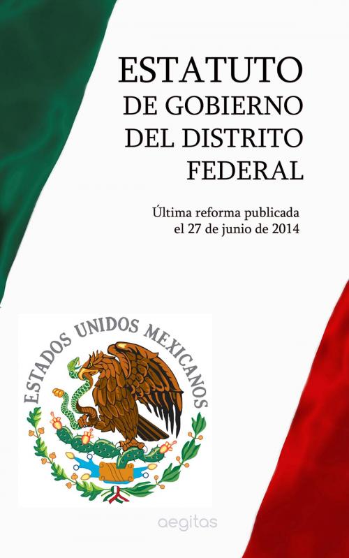 Cover of the book Estatuto de Gobierno del Distrito Federal by México, Aegitas