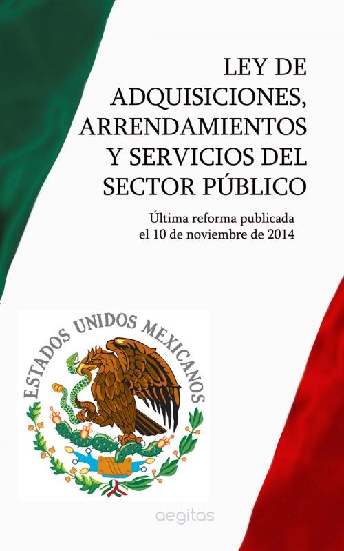 Cover of the book Ley de Adquisiciones, Arrendamientos y Servicios del Sector Público by México, Aegitas