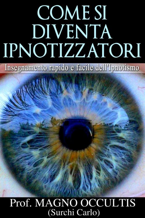 Cover of the book Come si diventa ipnotizzatori by Magno Occultis, David De Angelis