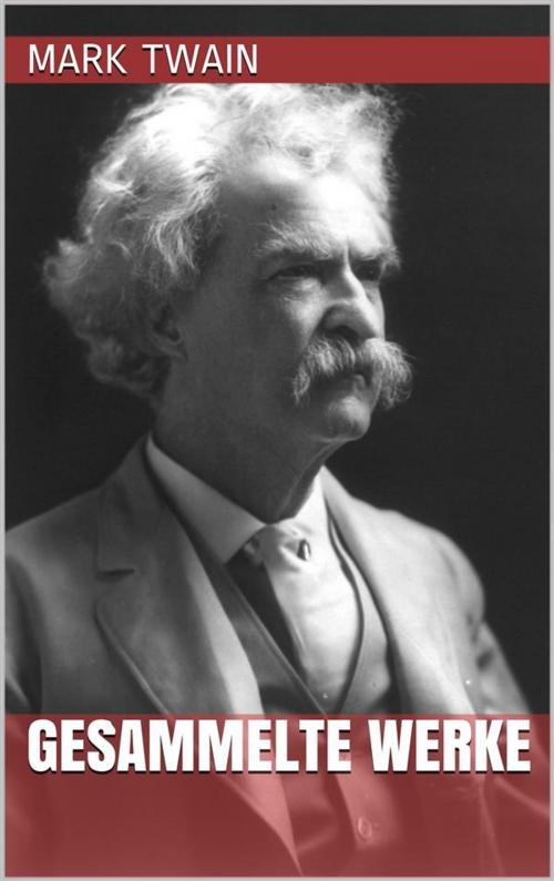 Cover of the book Mark Twain - Gesammelte Werke by Mark Twain, Paperless