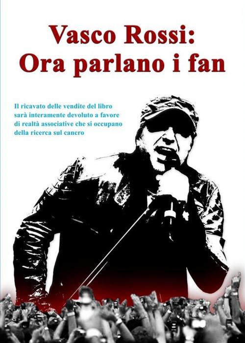 Cover of the book Vasco Rossi: ora parlano i fan by Alberto Ventimiglia, Alberto Ventimiglia