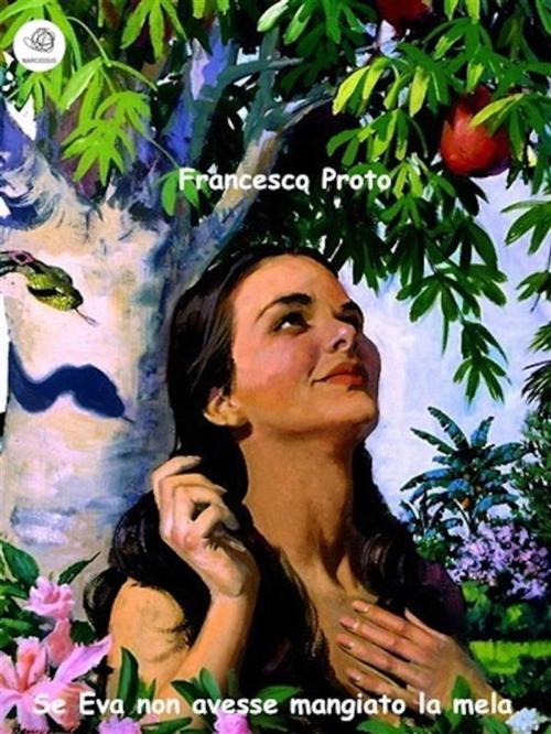 Cover of the book Se Eva non avesse mangiato la mela by Francesco Proto, Francesco Proto