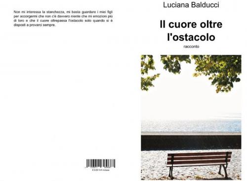 Cover of the book Il cuore oltre l'ostacolo by Luciana Balducci, Luciana Balducci