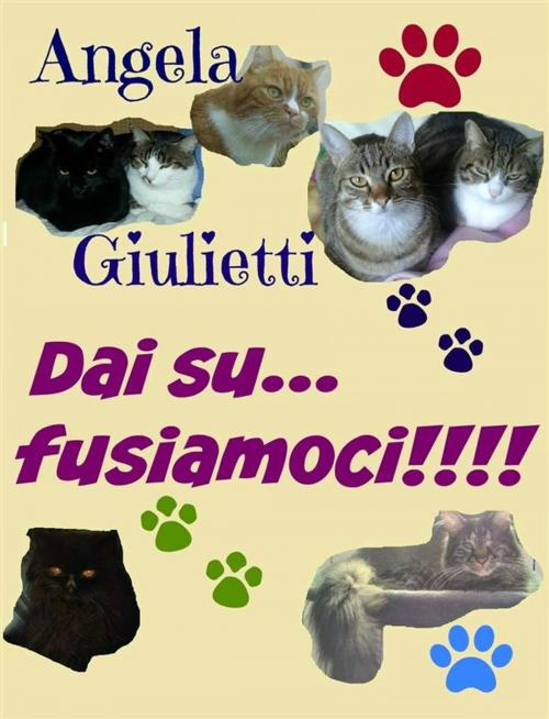 Cover of the book Dai su... fusiamoci!!!! by Angela Giulietti, Angela Giulietti