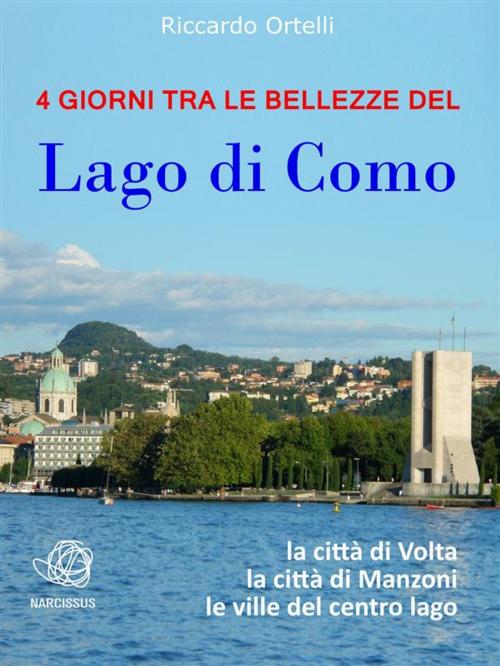 Cover of the book 4 giorni tra le bellezze del Lago di Como by Riccardo Ortelli, Riccardo Ortelli