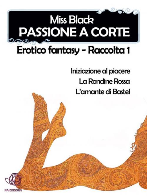 Cover of the book Passione a corte, Erotico fantasy - Raccolta 1 by Miss Black, Miss Black