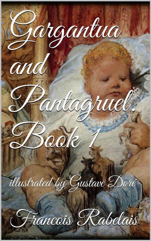 Cover of the book Gargantua and Pantagruel. Book I by François Rabelais, François Rabelais