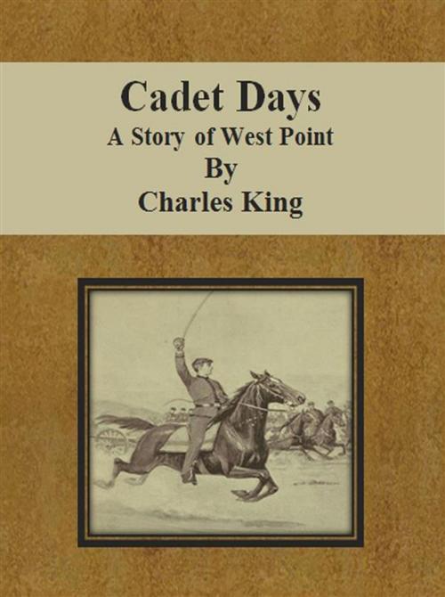 Cover of the book Cadet Days: A Story of West Point by Charles King, Charles King