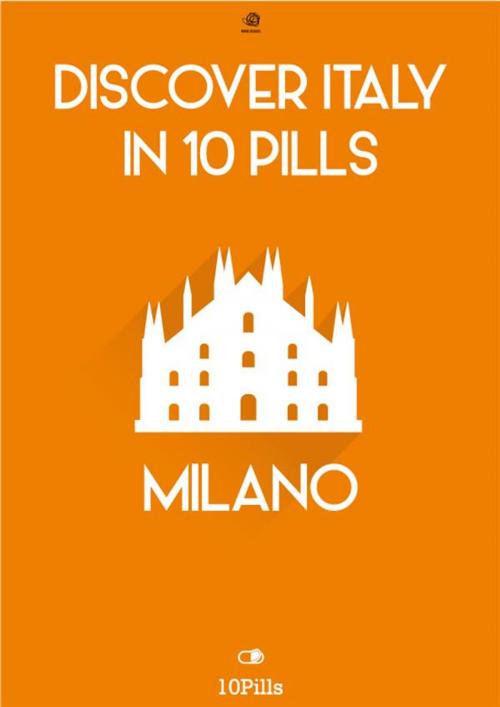 Cover of the book Discover Italy in 10 Pills - Milan by Enw European New Multimedia Technologies, Enw European New Multimedia Technologies