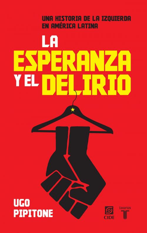 Cover of the book La esperanza y el delirio by Ugo Pipitone, Penguin Random House Grupo Editorial México