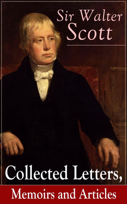 Cover of the book Sir Walter Scott: Collected Letters, Memoirs and Articles by Walter Scott, e-artnow