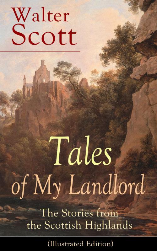 Cover of the book Tales of My Landlord: The Stories from the Scottish Highlands (Illustrated Edition) by Walter Scott, e-artnow