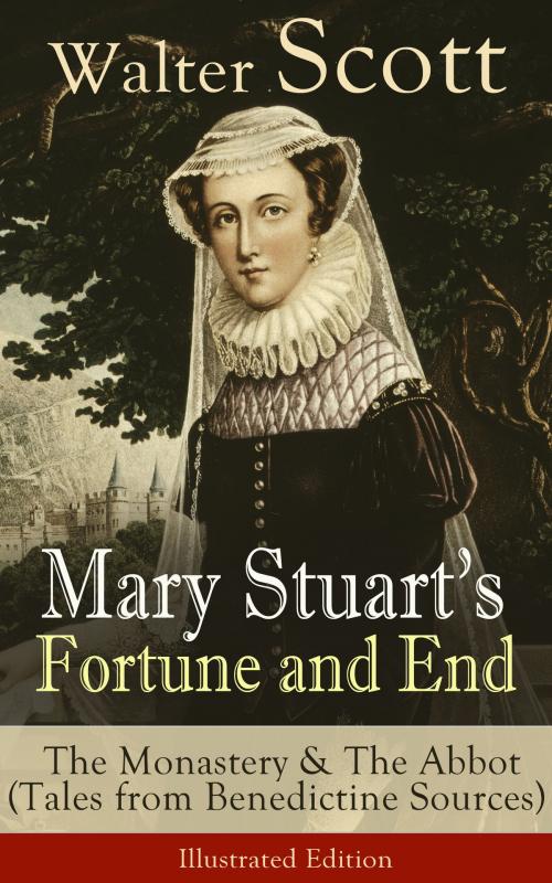Cover of the book Mary Stuart's Fortune and End: The Monastery & The Abbot (Tales from Benedictine Sources) - Illustrated Edition by Walter Scott, e-artnow