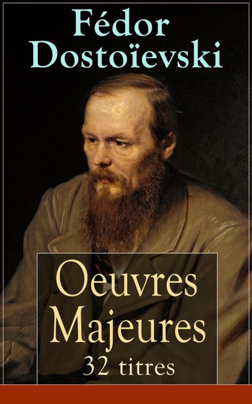 Cover of the book Fédor Dostoïevski: Oeuvres Majeures - 32 titres (L'édition intégrale) by Collectif, e-artnow
