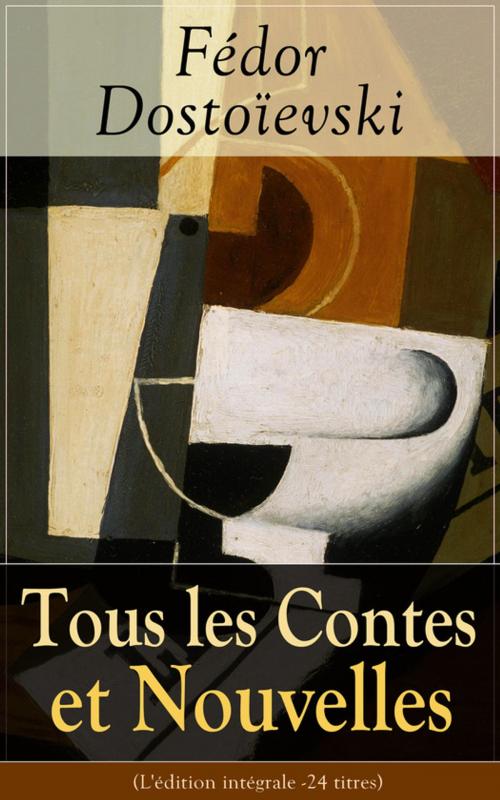 Cover of the book Tous les Contes et Nouvelles de Fédor Dostoïevski (L'édition intégrale - 24 titres) by Fédor Dostoïevski, e-artnow