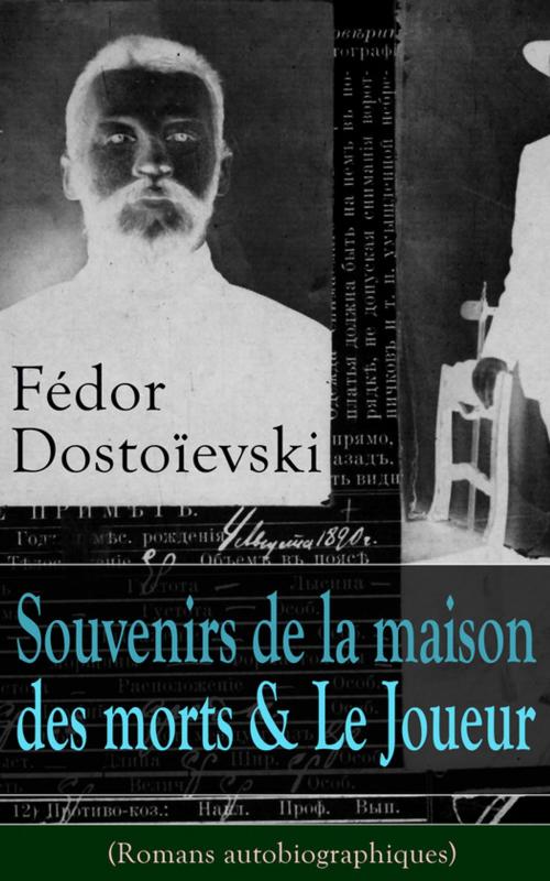 Cover of the book Fédor Dostoïevski: Souvenirs de la maison des morts & Le Joueur (Romans autobiographiques) by Fédor Dostoïevski, e-artnow