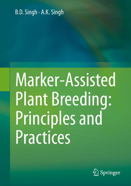 Cover of the book Marker-Assisted Plant Breeding: Principles and Practices by A.K. Singh, B.D. Singh, Springer India