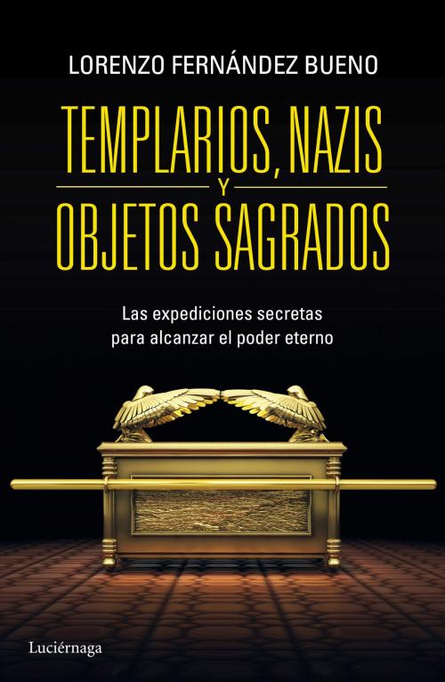 Cover of the book Templarios, nazis y objetos sagrados by Lorenzo Fernández Bueno, Grupo Planeta