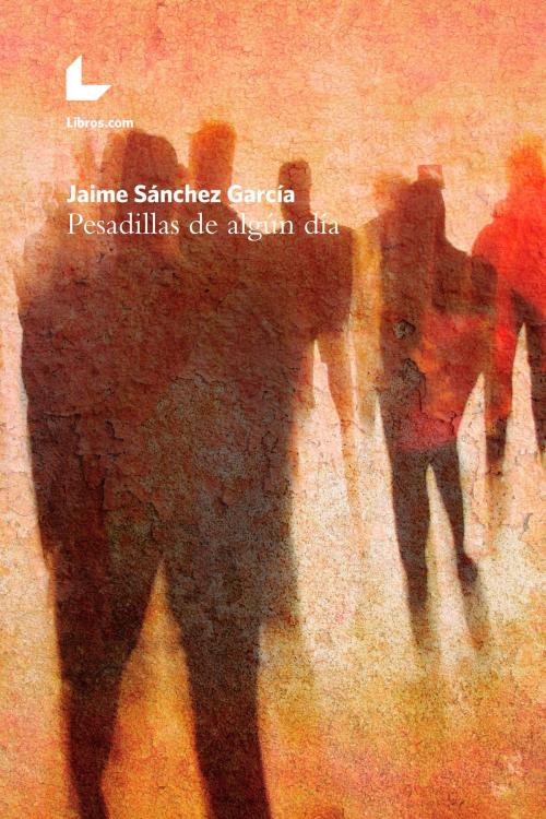 Cover of the book Pesadillas de algún día by Jaime Sánchez García, Editorial Libros.com