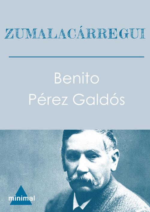 Cover of the book Zumalacárregui by Benito Pérez Galdós, Editorial Minimal