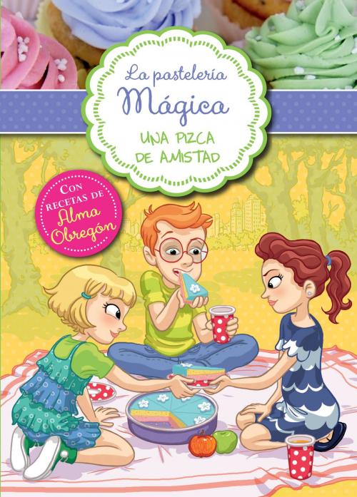 Cover of the book Una pizca de amistad (Serie La pastelería mágica 3) by Alessandra Berello, Penguin Random House Grupo Editorial España