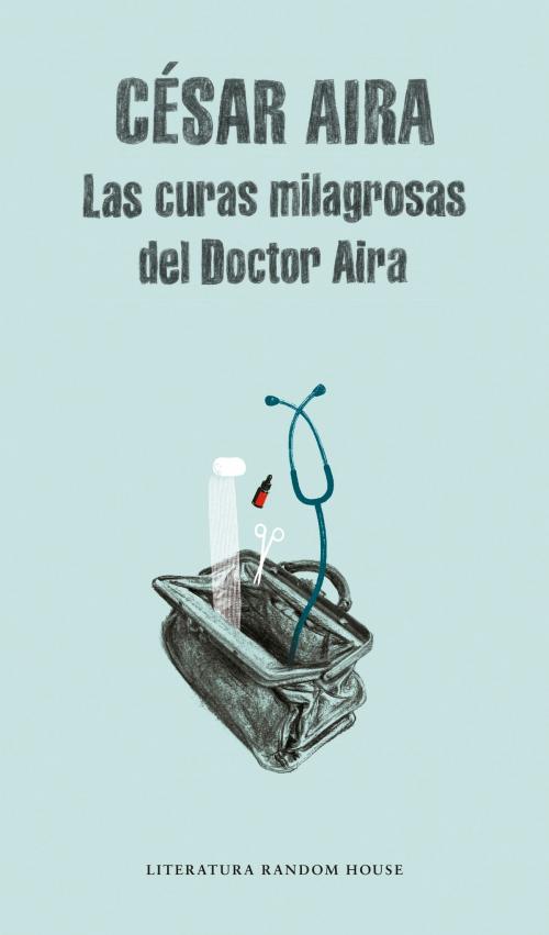 Cover of the book Las curas milagrosas del Doctor Aira by César Aira, Penguin Random House Grupo Editorial España